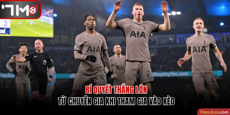 Bí quyết thắng lớn từ chuyên gia khi tham gia vào kèo