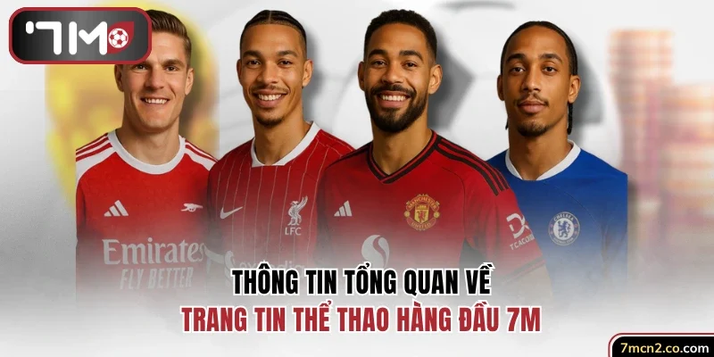 Thông tin về trang tin thể thao hàng đầu 7M