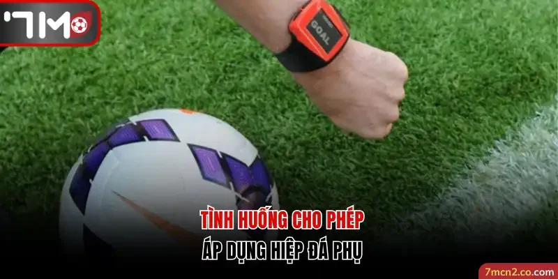 Tình huống cho phép áp dụng hiệp đá phụ
